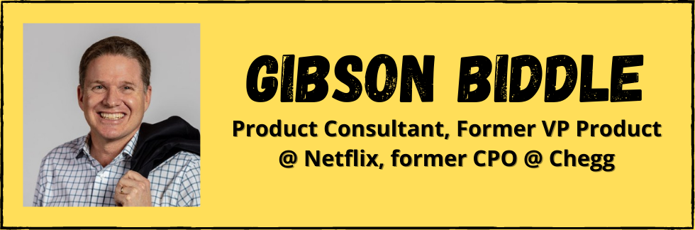 Gibson Biddle - product consultant, former VP Product @ Netflix, former CPO @ Chegg